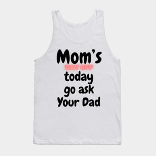 Mom's day off today go ask dad | Mothers day Love Mom Mommy Tank Top